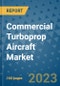 Commercial Turboprop Aircraft Market Outlook in 2023 and Beyond: Market Size, Market Share, Growth Opportunities, Trends, Forecasts by Types, Applications and Companies to 2030 - Product Image