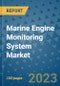 Marine Engine Monitoring System Market Size, Share, Trends, Outlook to 2030 - Analysis of Industry Dynamics, Growth Strategies, Companies, Types, Applications, and Countries Report - Product Image