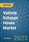 Vehicle Exhaust Hoses Market Outlook in 2023 and Beyond: Market Size, Market Share, Growth Opportunities, Trends, Forecasts by Types, Applications and Companies to 2030 - Product Image