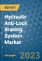 Hydraulic Anti-Lock Braking System Market Outlook in 2023 and Beyond: Market Size, Market Share, Growth Opportunities, Trends, Forecasts by Types, Applications and Companies to 2030 - Product Image