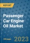 Passenger Car Engine Oil Market Outlook in 2023 and Beyond: Market Size, Market Share, Growth Opportunities, Trends, Forecasts by Types, Applications and Companies to 2030 - Product Image