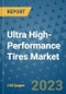 Ultra High-Performance Tires Market Outlook in 2023 and Beyond: Market Size, Market Share, Growth Opportunities, Trends, Forecasts by Types, Applications and Companies to 2030 - Product Image