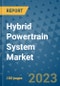 Hybrid Powertrain System Market Outlook in 2023 and Beyond: Market Size, Market Share, Growth Opportunities, Trends, Forecasts by Types, Applications and Companies to 2030 - Product Image