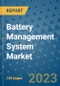 Battery Management System Market Outlook in 2023 and Beyond: Market Size, Market Share, Growth Opportunities, Trends, Forecasts by Types, Applications and Companies to 2030 - Product Image