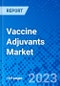 Vaccine Adjuvants Market, By Type, By Usage, By Disease Type, By Application, and By Geography - Size, Share, Outlook, and Opportunity Analysis, 2022 - 2028 - Product Image