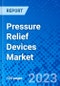 Pressure Relief Devices Market, By device Type, By Application, By End User, and By Region - Size, Share, Outlook, and Opportunity Analysis, 2022 - 2030 - Product Image