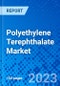 Polyethylene Terephthalate Market, By Product Type, By Application, and By Regions - Size, Share, Outlook, and Opportunity Analysis, 2023 - 2030 - Product Image