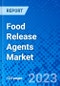 Food Release Agents Market, By Category, By Application, and By Geography - Size, Share, Outlook, and Opportunity Analysis, 2022 - 2030 - Product Image