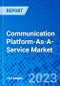 Communication Platform-As-A-Service Market, By End - User Vertical, By Region - Size, Share, Outlook, and Opportunity Analysis, 2022 - 2030 - Product Image