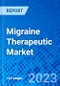 Migraine Therapeutic Market, By Therapeutics, By Route of Administration, and By Geography - Size, Share, Outlook, and Opportunity Analysis, 2022 - 2028 - Product Image