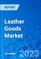 Leather Goods Market, By Product Type, By Distribution Channel, and By Region - Size, Share, Outlook, and Opportunity Analysis, 2022 - 2030 - Product Image