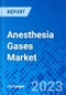 Anesthesia Gases Market, By Product Type, By Anesthesia Gases, By End User, and By Geography - Size, Share, Outlook, and Opportunity Analysis, 2022 - 2028 - Product Image