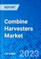 Combine Harvesters Market, By Type (Self-propelled, Tractor on Top Combine Harvesters, PTO-powered Combine), and By Geography (North America, Europe, Asia-Pacific, Middle East and Africa)- Size, Share, Outlook, and Opportunity Analysis, 2022 - 2030 - Product Image