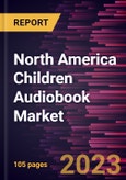 North America Children Audiobook Market Forecast to 2028 - COVID-19 Impact and Regional Analysis By Genre, Type, and Age Group- Product Image