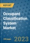 Occupant Classification System Market Outlook in 2023 and Beyond: Market Size, Market Share, Growth Opportunities, Trends, Forecasts by Types, Applications and Companies to 2030 - Product Image