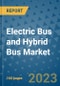 Electric Bus and Hybrid Bus Market Outlook in 2023 and Beyond: Market Size, Market Share, Growth Opportunities, Trends, Forecasts by Types, Applications and Companies to 2030 - Product Image