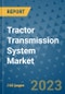 Tractor Transmission System Market Outlook in 2023 and Beyond: Market Size, Market Share, Growth Opportunities, Trends, Forecasts by Types, Applications and Companies to 2030 - Product Image