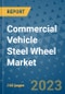 Commercial Vehicle Steel Wheel Market Outlook in 2023 and Beyond: Market Size, Market Share, Growth Opportunities, Trends, Forecasts by Types, Applications and Companies to 2030 - Product Image