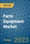 Farm Equipment Market Outlook in 2023 and Beyond: Market Size, Market Share, Growth Opportunities, Trends, Forecasts by Types, Applications and Companies to 2030 - Product Image