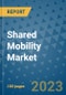 Shared Mobility Market Outlook in 2023 and Beyond: Market Size, Market Share, Growth Opportunities, Trends, Forecasts by Types, Applications and Companies to 2030 - Product Image