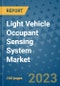 Light Vehicle Occupant Sensing System Market Outlook in 2023 and Beyond: Market Size, Market Share, Growth Opportunities, Trends, Forecasts by Types, Applications and Companies to 2030 - Product Image