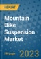 Mountain Bike Suspension Market Outlook in 2023 and Beyond: Market Size, Market Share, Growth Opportunities, Trends, Forecasts by Types, Applications and Companies to 2030 - Product Image