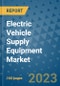 Electric Vehicle Supply Equipment Market Outlook in 2023 and Beyond: Market Size, Market Share, Growth Opportunities, Trends, Forecasts by Types, Applications and Companies to 2030 - Product Image