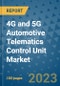 4G and 5G Automotive Telematics Control Unit Market Outlook in 2023 and Beyond: Market Size, Market Share, Growth Opportunities, Trends, Forecasts by Types, Applications and Companies to 2030 - Product Image