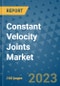 Constant Velocity Joints Market Outlook in 2023 and Beyond: Market Size, Market Share, Growth Opportunities, Trends, Forecasts by Types, Applications and Companies to 2030 - Product Image