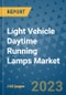 Light Vehicle Daytime Running Lamps Market Outlook in 2023 and Beyond: Market Size, Market Share, Growth Opportunities, Trends, Forecasts by Types, Applications and Companies to 2030 - Product Image