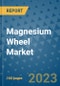 Magnesium Wheel Market Outlook in 2023 and Beyond: Market Size, Market Share, Growth Opportunities, Trends, Forecasts by Types, Applications and Companies to 2030 - Product Image