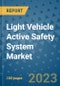 Light Vehicle Active Safety System Market Outlook in 2023 and Beyond: Market Size, Market Share, Growth Opportunities, Trends, Forecasts by Types, Applications and Companies to 2030 - Product Image