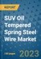 SUV Oil Tempered Spring Steel Wire Market Outlook in 2023 and Beyond: Market Size, Market Share, Growth Opportunities, Trends, Forecasts by Types, Applications and Companies to 2030 - Product Image