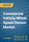 Commercial Vehicle Wheel Speed Sensor Market Outlook in 2023 and Beyond: Market Size, Market Share, Growth Opportunities, Trends, Forecasts by Types, Applications and Companies to 2030 - Product Image