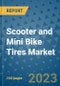 Scooter and Mini Bike Tires Market Outlook in 2023 and Beyond: Market Size, Market Share, Growth Opportunities, Trends, Forecasts by Types, Applications and Companies to 2030 - Product Thumbnail Image