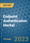 Endpoint Authentication Market Outlook in 2023 and Beyond: Market Size, Market Share, Growth Opportunities, Trends, Forecasts by Types, Applications and Companies to 2030 - Product Image