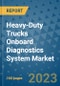 Heavy-Duty Trucks Onboard Diagnostics System Market Outlook in 2023 and Beyond: Market Size, Market Share, Growth Opportunities, Trends, Forecasts by Types, Applications and Companies to 2030 - Product Image