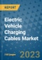 Electric Vehicle Charging Cables Market Outlook in 2023 and Beyond: Market Size, Market Share, Growth Opportunities, Trends, Forecasts by Types, Applications and Companies to 2030 - Product Image