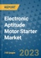 Electronic Aptitude Motor Starter Market Outlook in 2023 and Beyond: Market Size, Market Share, Growth Opportunities, Trends, Forecasts by Types, Applications and Companies to 2030 - Product Image