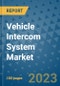 Vehicle Intercom System Market Outlook in 2023 and Beyond: Market Size, Market Share, Growth Opportunities, Trends, Forecasts by Types, Applications and Companies to 2030 - Product Image