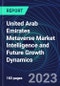 United Arab Emirates Metaverse Market Intelligence and Future Growth Dynamics Databook - 100+ KPIs Covering Market Size by Sector X Use cases X Technology, Business and Consumer Spend, NFT Spend - Q1 2023 - Product Thumbnail Image
