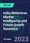 India Metaverse Market Intelligence and Future Growth Dynamics Databook - 100+ KPIs Covering Market Size by Sector X Use cases X Technology, Business and Consumer Spend, NFT Spend - Q1 2023 - Product Image