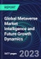 Global Metaverse Market Intelligence and Future Growth Dynamics Databook - 100+ KPIs Covering Market Size by Sector X Use cases X Technology, Business and Consumer Spend, NFT Spend - Q1 2023 - Product Image