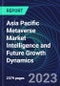 Asia Pacific Metaverse Market Intelligence and Future Growth Dynamics Databook - 100+ KPIs Covering Market Size by Sector X Use cases X Technology, Business and Consumer Spend, NFT Spend - Q1 2023 - Product Thumbnail Image