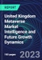 United Kingdom Metaverse Market Intelligence and Future Growth Dynamics Databook - 100+ KPIs Covering Market Size by Sector X Use cases X Technology, Business and Consumer Spend, NFT Spend - Q1 2023 - Product Thumbnail Image