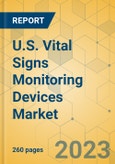 U.S. Vital Signs Monitoring Devices Market - Industry Outlook & Forecast 2023-2028- Product Image