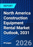 North America Construction Equipment Rental Market Outlook, 2031- Product Image