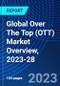 Global Over The Top (OTT) Market Overview, 2023-28 - Product Image