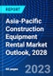Asia-Pacific Construction Equipment Rental Market Outlook, 2028 - Product Image