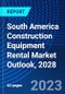 South America Construction Equipment Rental Market Outlook, 2028 - Product Thumbnail Image
